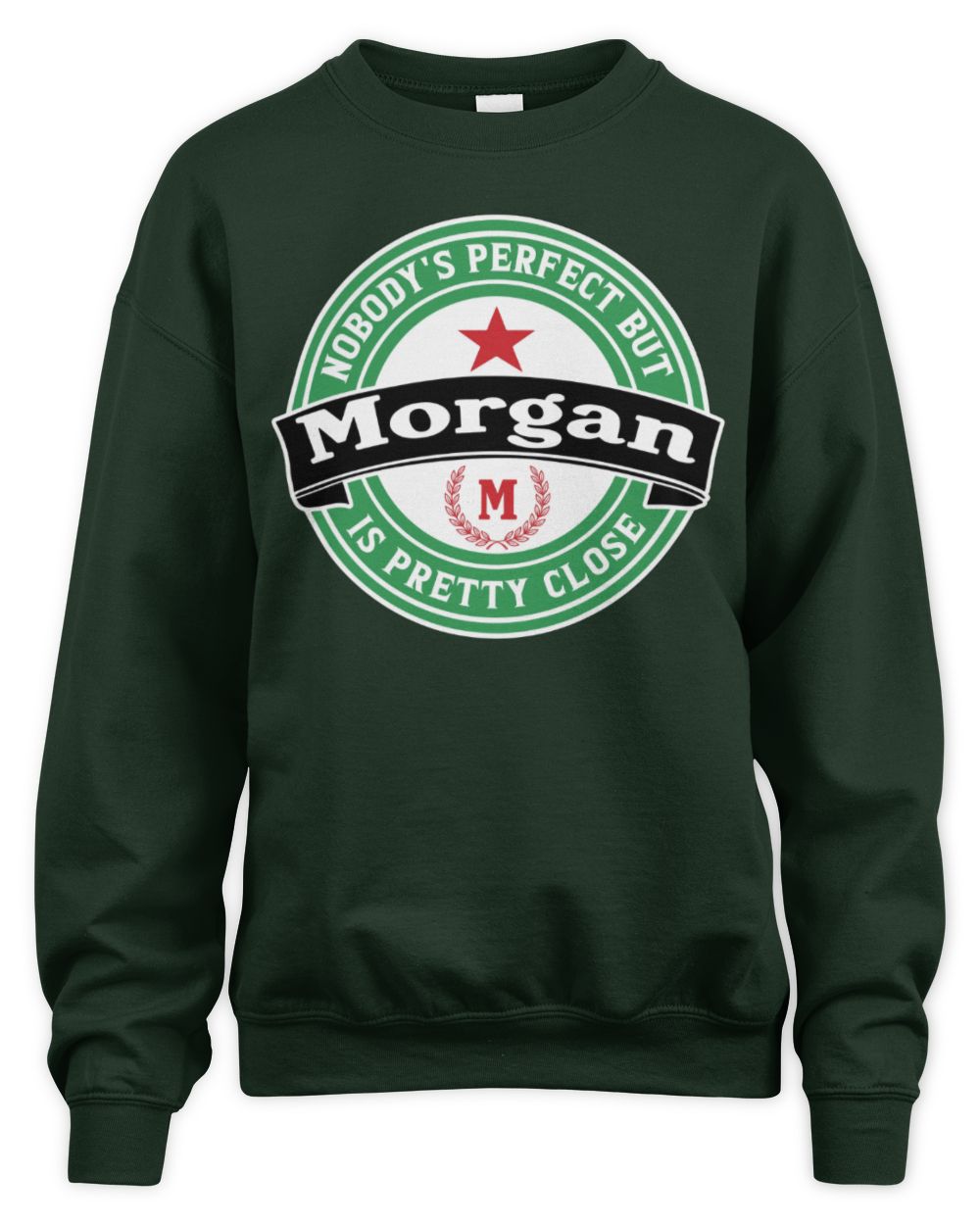 Nobody's Perfect But Your Name Is Pretty Close Heineken Beer T-Shirt MORGAN M1-S85 / Unisex Sweatshirt / forest green