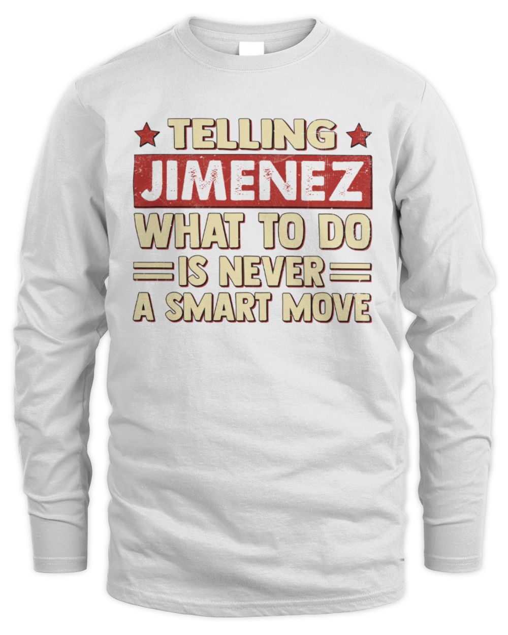 Telling Your Name What to Do Is Never a Smart Move Shirt JIMENEZ M1-66 / Men's Long Sleeved T-Shirt / white