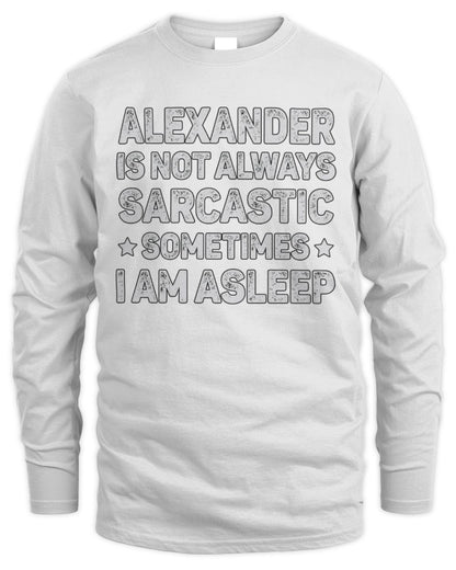 Your Name Is Not Always Sarcastic Funny T-Shirt ALEXANDER M1-62 / Men's Long Sleeved T-Shirt / white