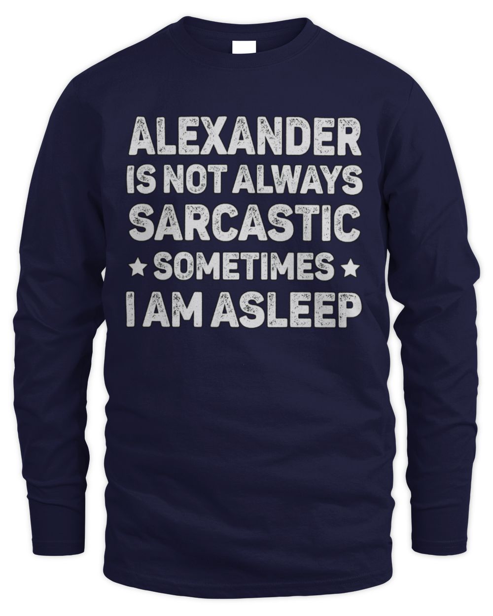 Your Name Is Not Always Sarcastic Funny T-Shirt ALEXANDER M1-62 / Men's Long Sleeved T-Shirt / navy