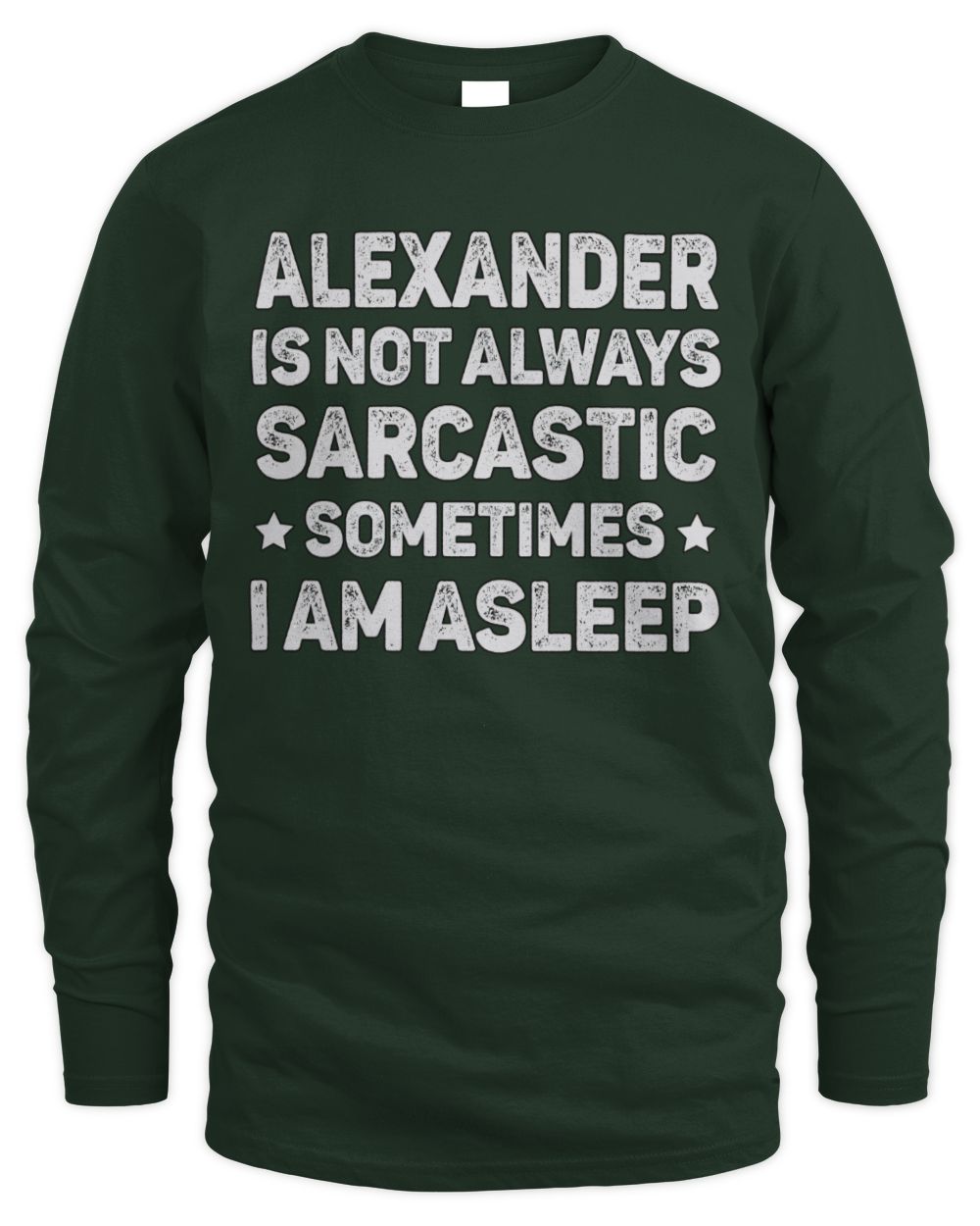 Your Name Is Not Always Sarcastic Funny T-Shirt ALEXANDER M1-62 / Men's Long Sleeved T-Shirt / forest green