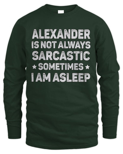 Your Name Is Not Always Sarcastic Funny T-Shirt ALEXANDER M1-62 / Men's Long Sleeved T-Shirt / forest green