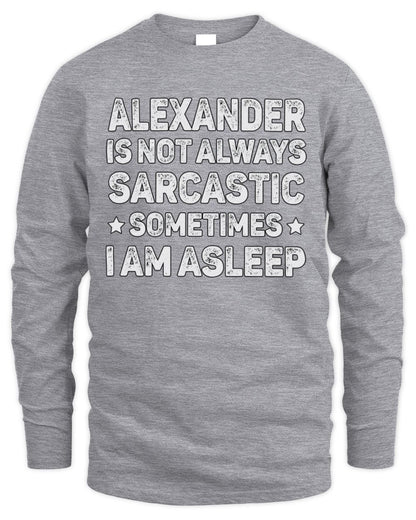Your Name Is Not Always Sarcastic Funny T-Shirt ALEXANDER M1-62 / Men's Long Sleeved T-Shirt / sport grey