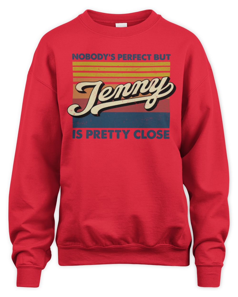 Nobody's Perfect But Your Name Is Pretty Close Retro Shirt JENNY M1-65 / Unisex Sweatshirt / red