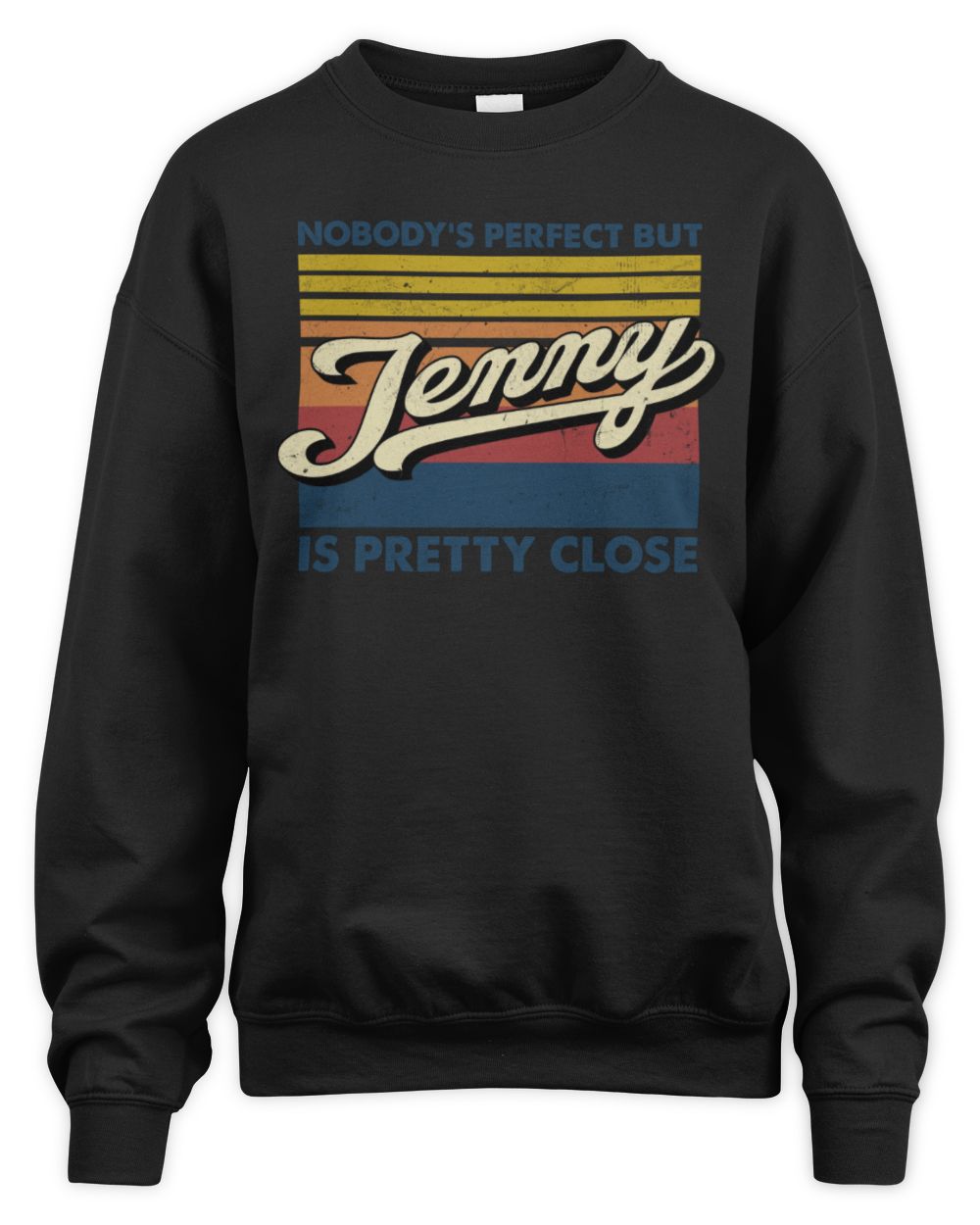 Nobody's Perfect But Your Name Is Pretty Close Retro Shirt JENNY M1-65 / Unisex Sweatshirt / black