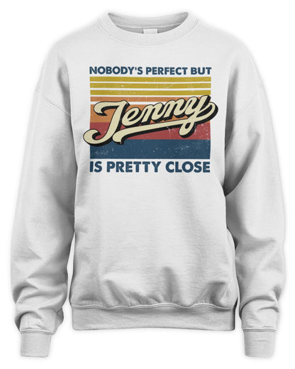 Nobody's Perfect But Your Name Is Pretty Close Retro Shirt JENNY M1-65 / Unisex Sweatshirt / white