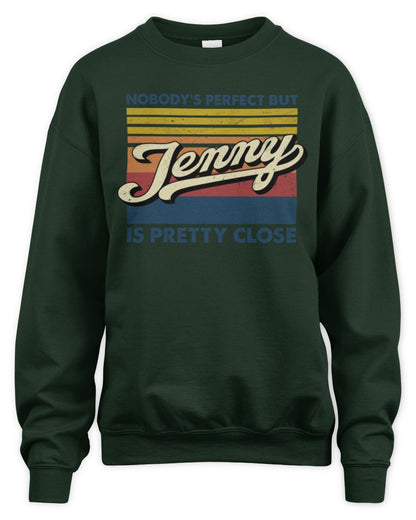 Nobody's Perfect But Your Name Is Pretty Close Retro Shirt JENNY M1-65 / Unisex Sweatshirt / forest green