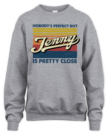 Nobody's Perfect But Your Name Is Pretty Close Retro Shirt JENNY M1-65 / Unisex Sweatshirt / sport grey