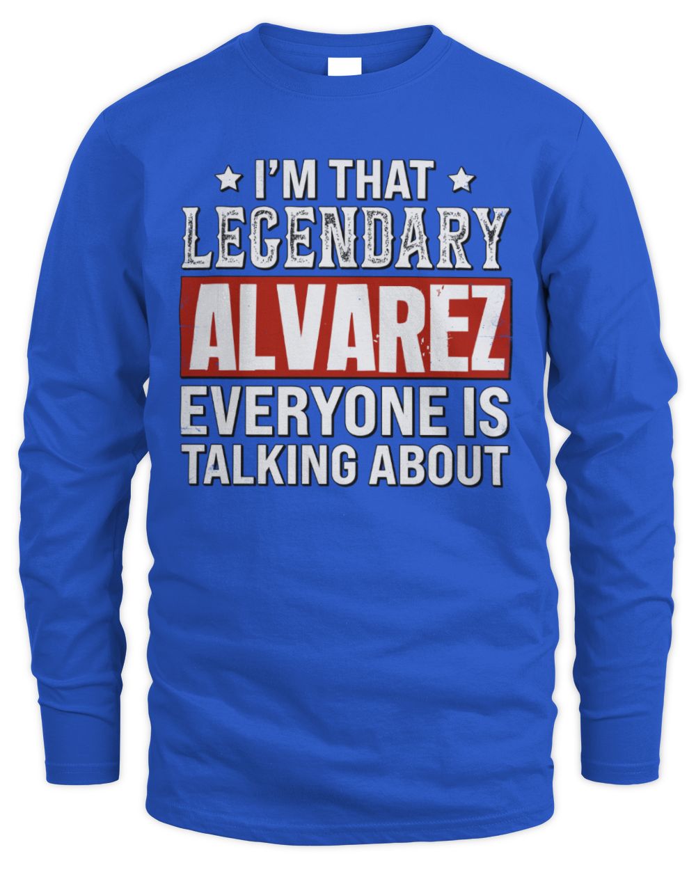 I'm That Legendary Name Everyone Is Talking About Funny Graphic T-Shirt ALVAREZ M1-73 / Men's Long Sleeved T-Shirt / royal