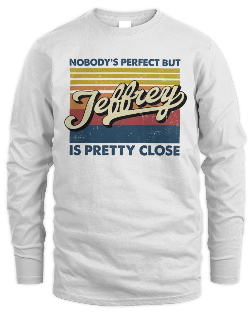 Nobody's Perfect But Your Name Is Pretty Close Retro Shirt JEFFREY M1-65 / Men's Long Sleeved T-Shirt / white