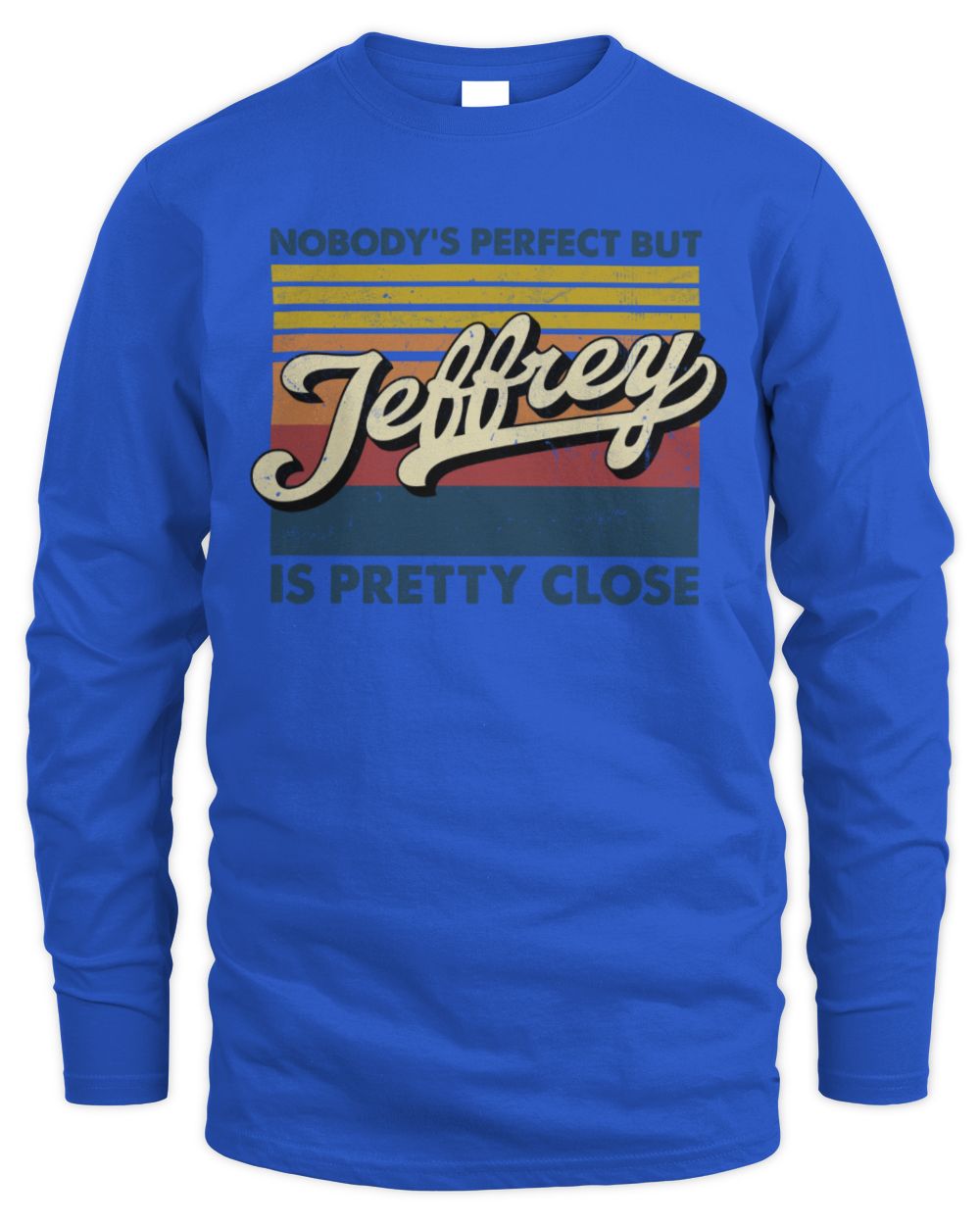 Nobody's Perfect But Your Name Is Pretty Close Retro Shirt JEFFREY M1-65 / Men's Long Sleeved T-Shirt / royal