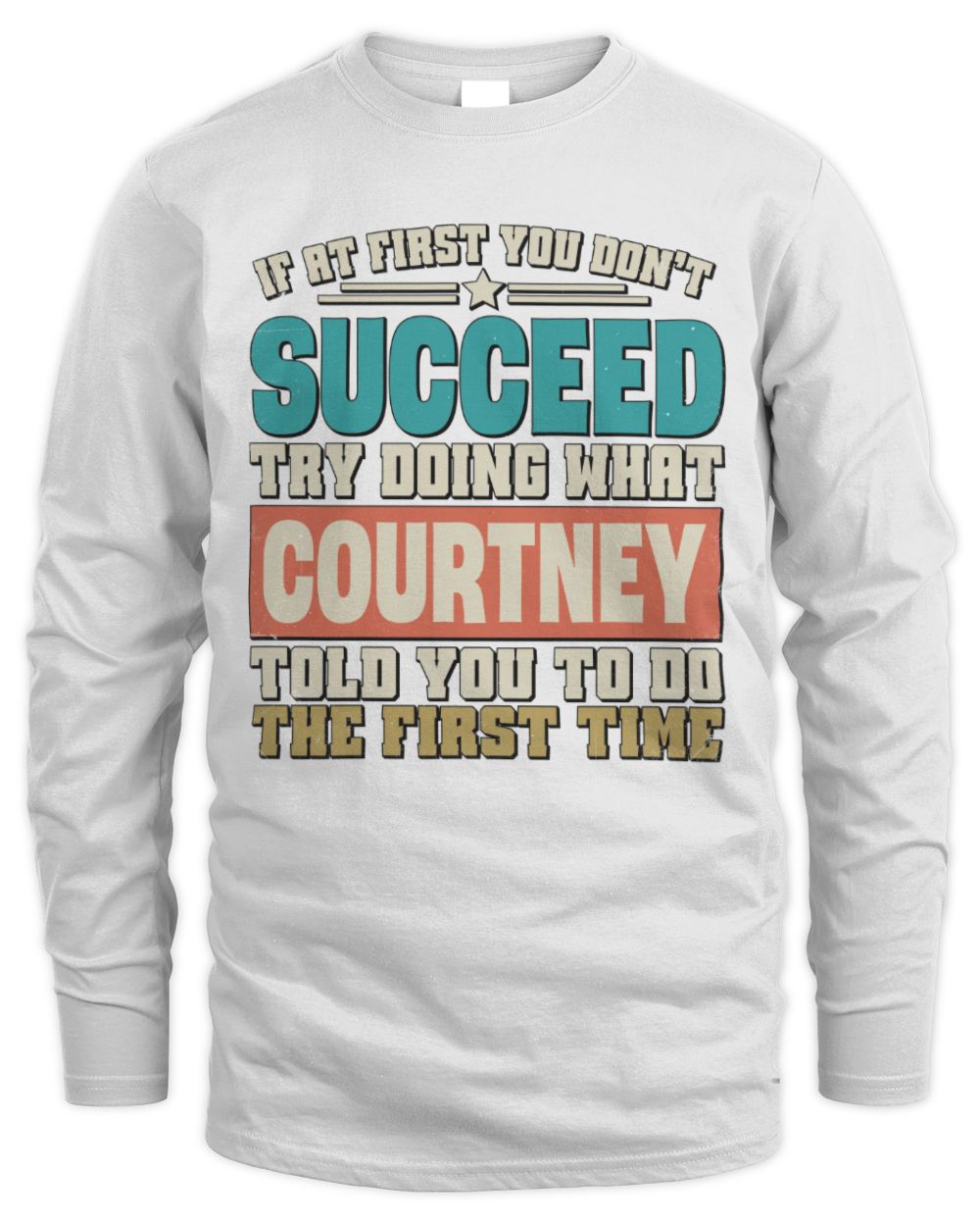 If at First You Don't Succeed Funny Vintage Shirt COURTNEY M1-53 / Men's Long Sleeved T-Shirt / white