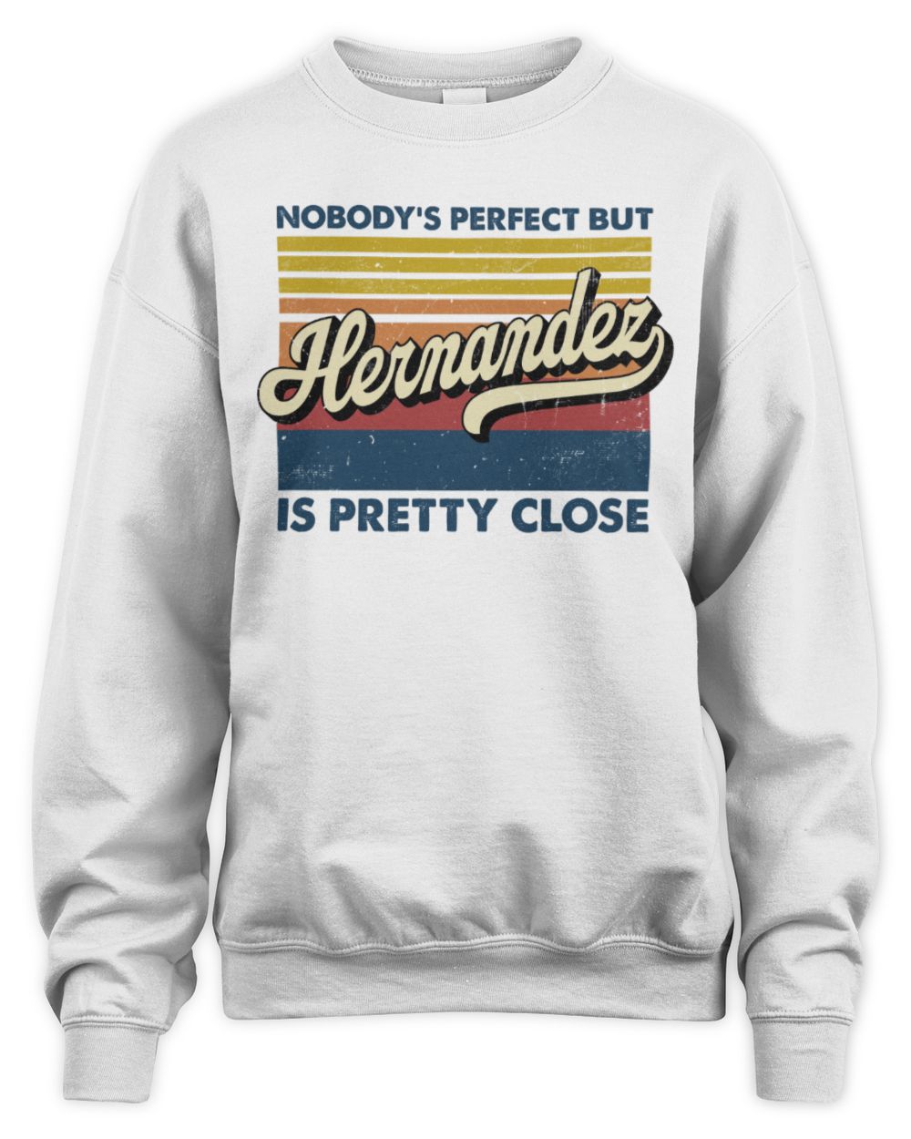 Nobody's Perfect But Your Name Is Pretty Close Retro Shirt HERNANDEZ M1-65 / Unisex Sweatshirt / white