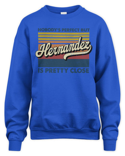 Nobody's Perfect But Your Name Is Pretty Close Retro Shirt HERNANDEZ M1-65 / Unisex Sweatshirt / royal