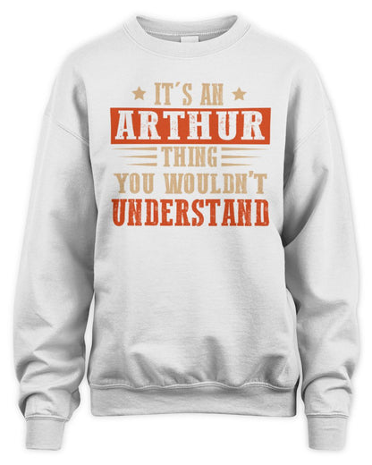 It's a Name Thing Personalized Funny Shirt ARTHUR M1-51 / Unisex Sweatshirt / white