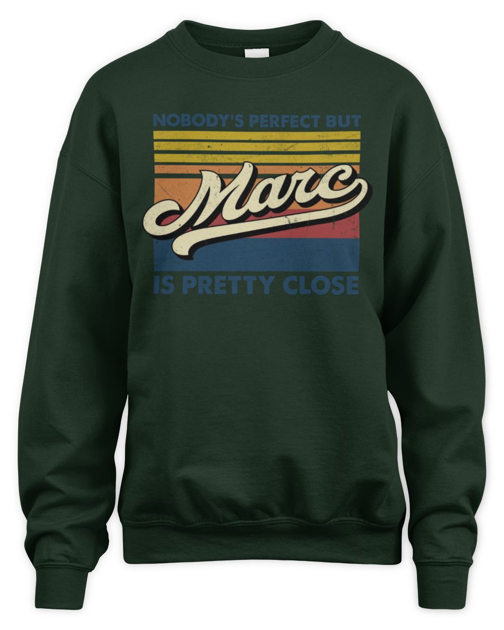 Nobody's Perfect But Your Name Is Pretty Close Retro Shirt MARC M1-65 / Unisex Sweatshirt / forest green
