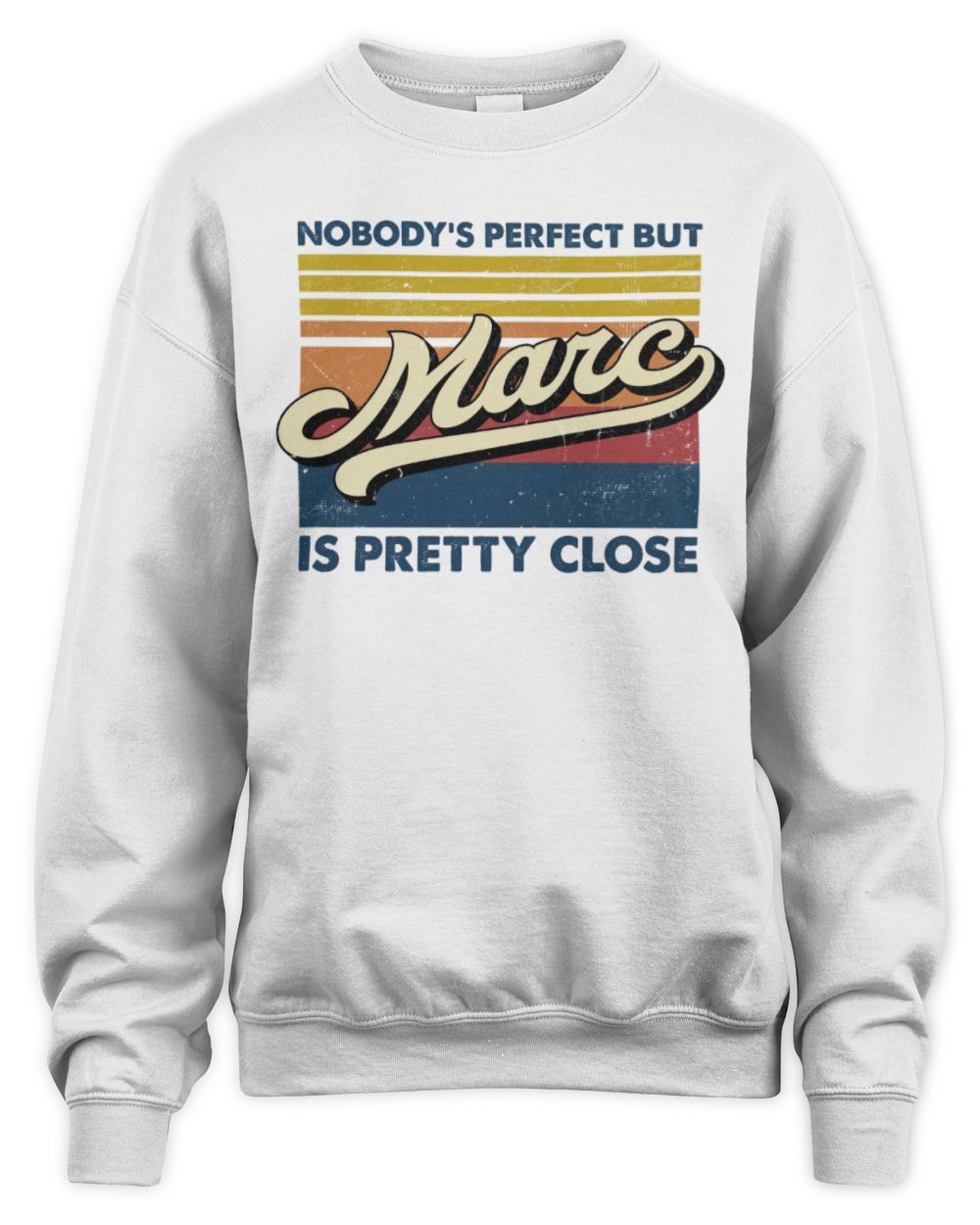 Nobody's Perfect But Your Name Is Pretty Close Retro Shirt MARC M1-65 / Unisex Sweatshirt / white