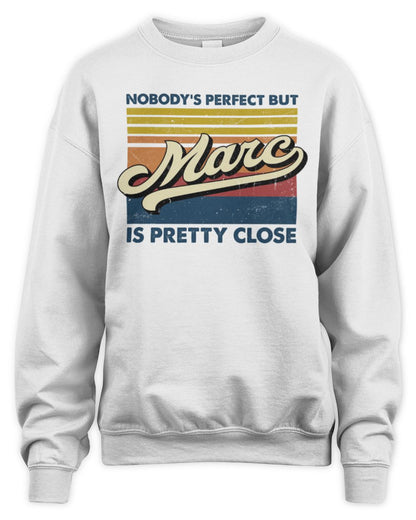 Nobody's Perfect But Your Name Is Pretty Close Retro Shirt MARC M1-65 / Unisex Sweatshirt / white