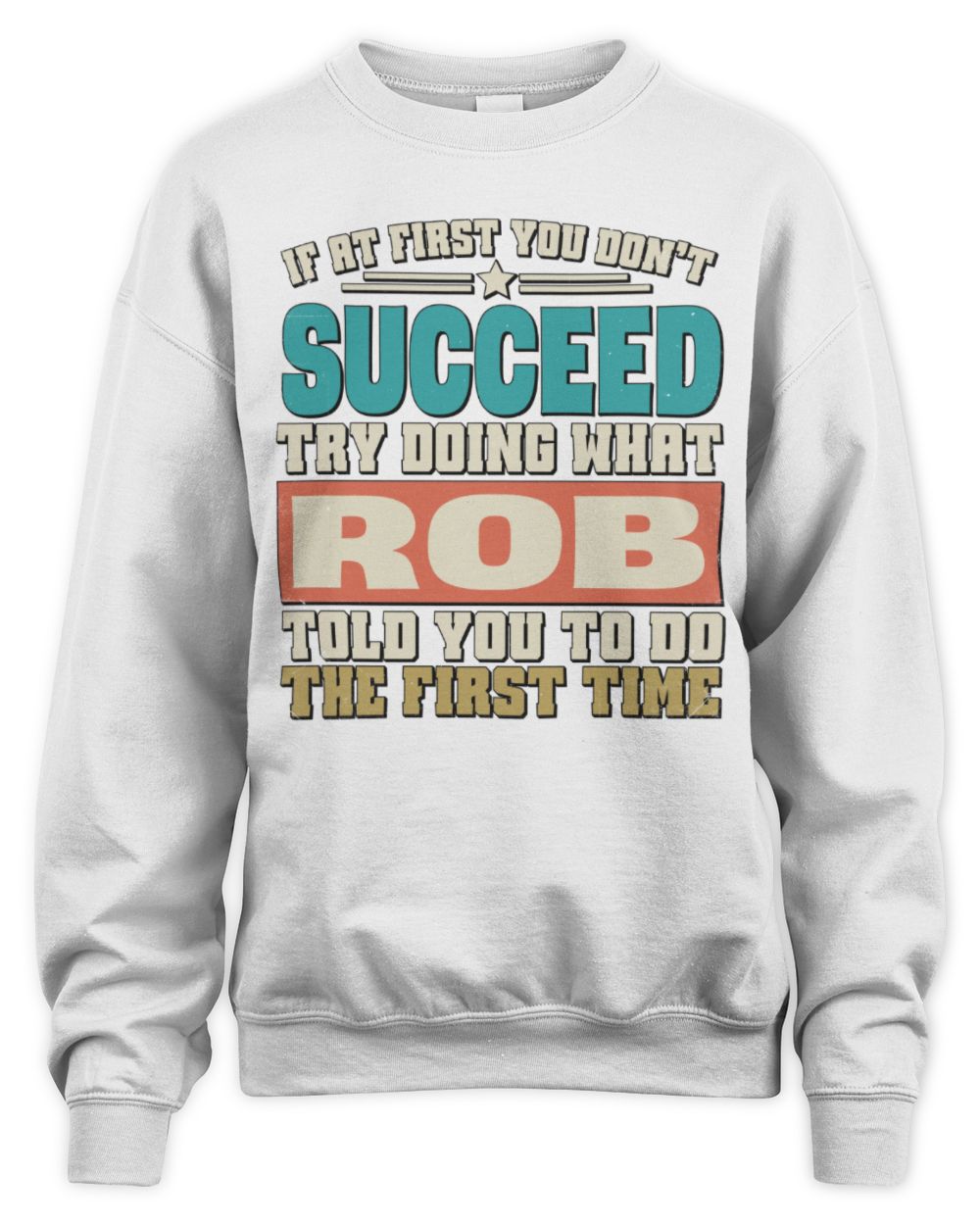 If at First You Don't Succeed Funny Vintage Shirt ROB M1-53 / Unisex Sweatshirt / white