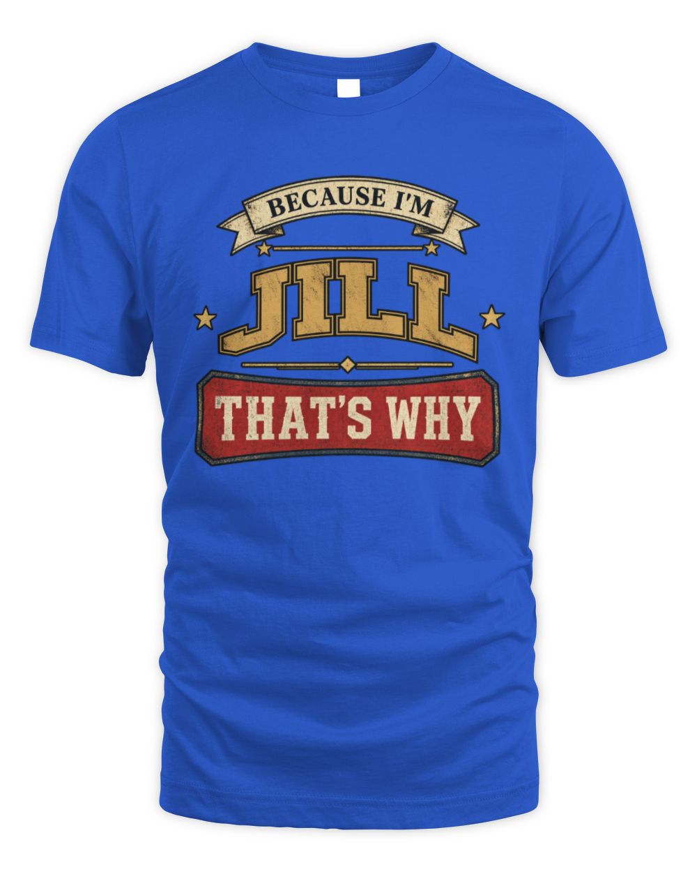 Because I'm Name That's Why Americana T-Shirt JILL M1-S88 / Unisex Standard T-Shirt / royal