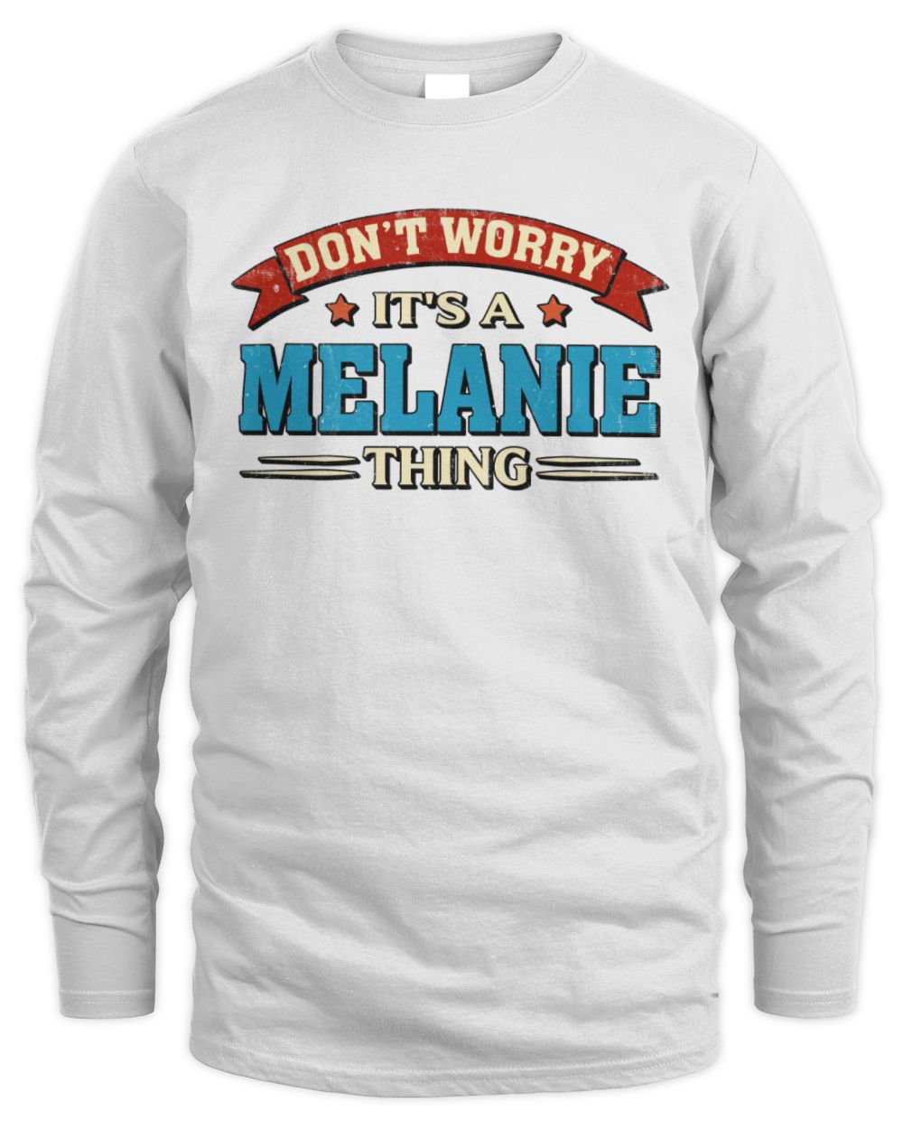 Don't Worry It's a Your Name Thing Funny Retro T-Shirt MELANIE M1-57 / Men's Long Sleeved T-Shirt / white
