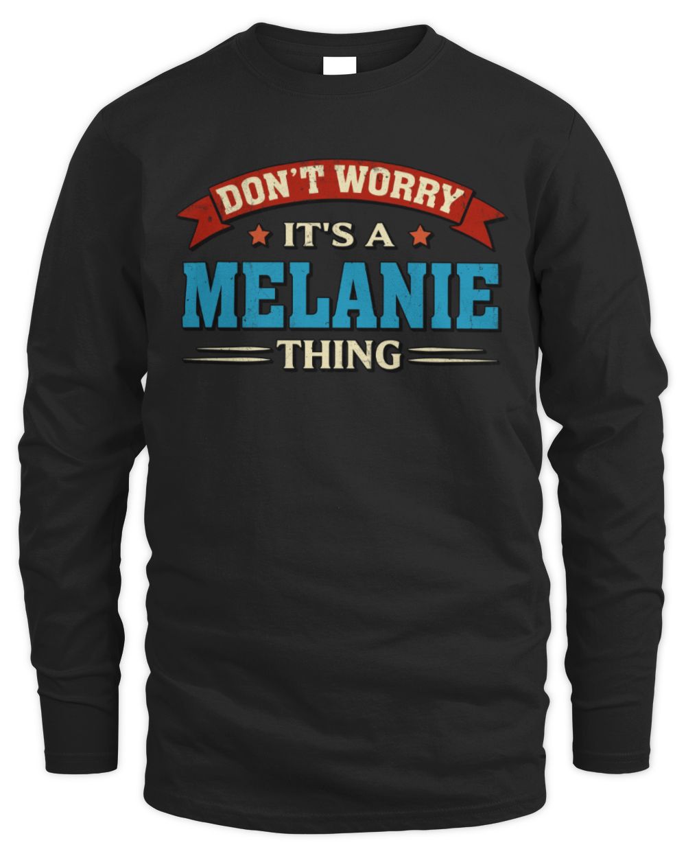 Don't Worry It's a Your Name Thing Funny Retro T-Shirt MELANIE M1-57 / Men's Long Sleeved T-Shirt / black