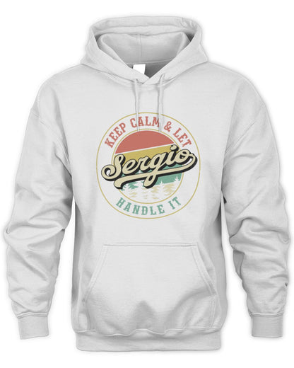 Keep Calm Let Your Name Handle It Retro T-Shirt SERGIO M1-54 / Unisex Hoodie / white