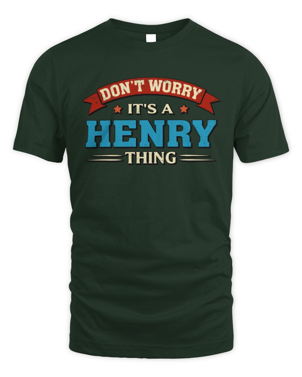 Don't Worry It's a Your Name Thing Funny Retro T-Shirt HENRY M1-57 / Unisex Standard T-Shirt / forest green