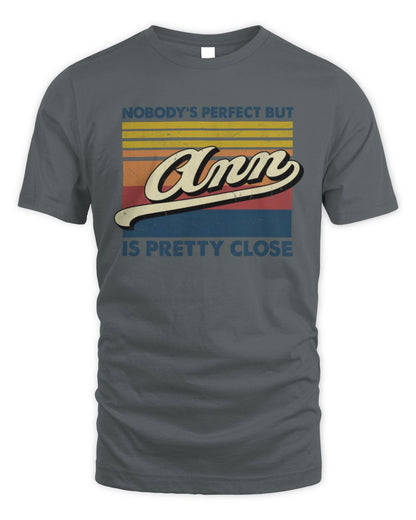 Nobody's Perfect But Your Name Is Pretty Close Retro Shirt ANN M1-65 / Unisex Standard T-Shirt / charcoal