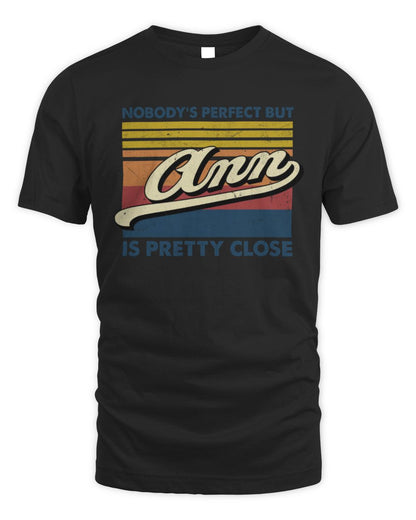 Nobody's Perfect But Your Name Is Pretty Close Retro Shirt ANN M1-65 / Unisex Standard T-Shirt / black