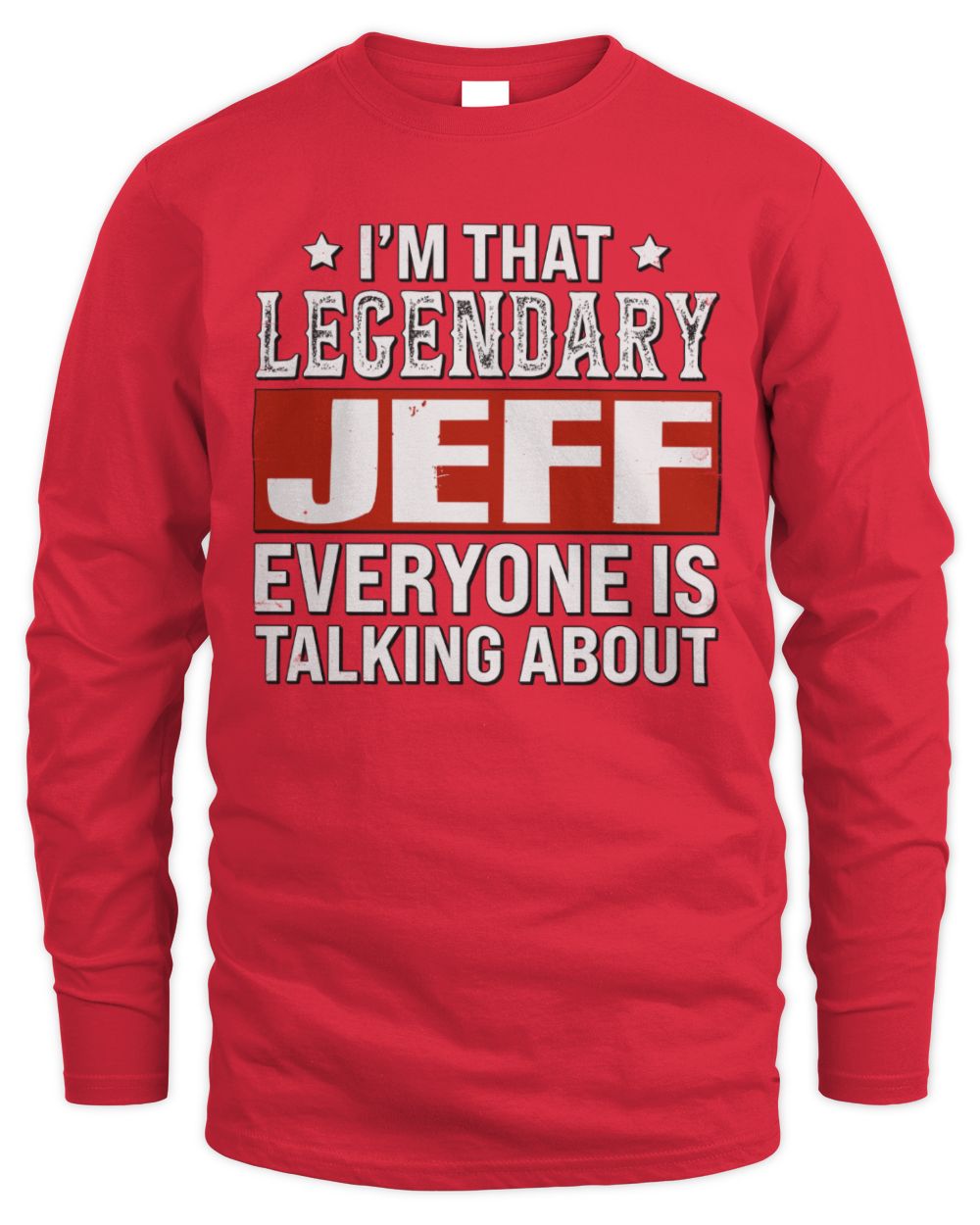 I'm That Legendary Name Everyone Is Talking About Funny Graphic T-Shirt JEFF M1-73 / Men's Long Sleeved T-Shirt / red