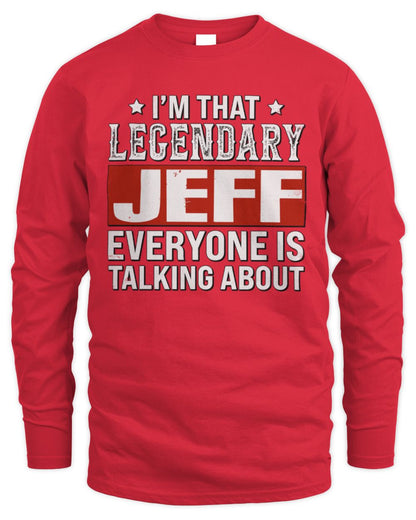 I'm That Legendary Name Everyone Is Talking About Funny Graphic T-Shirt JEFF M1-73 / Men's Long Sleeved T-Shirt / red