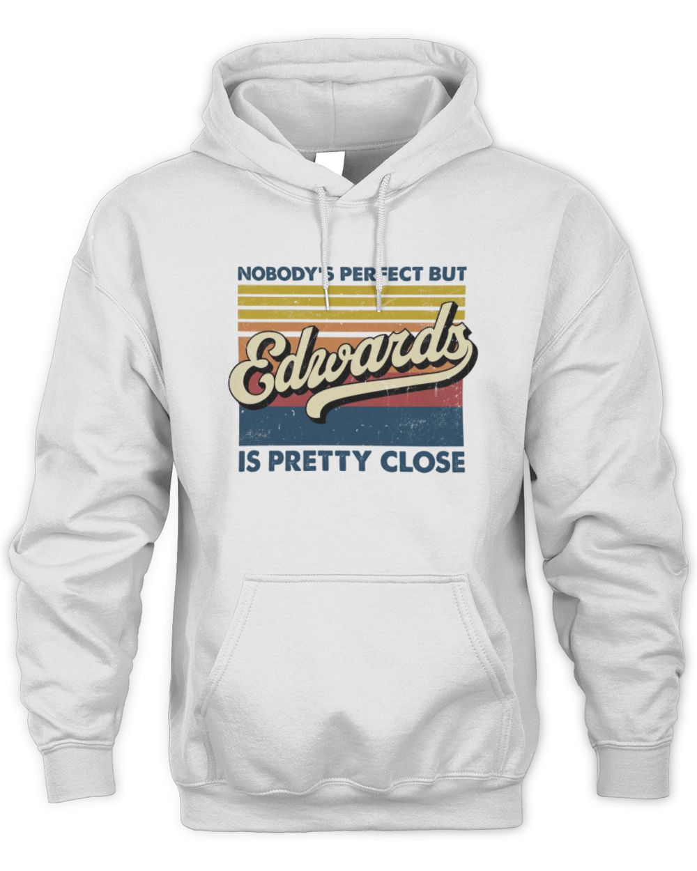 Nobody's Perfect But Your Name Is Pretty Close Retro Shirt EDWARDS M1-65 / Unisex Hoodie / white