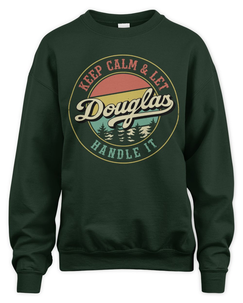 Keep Calm Let Your Name Handle It Retro T-Shirt DOUGLAS M1-54 / Unisex Sweatshirt / forest green