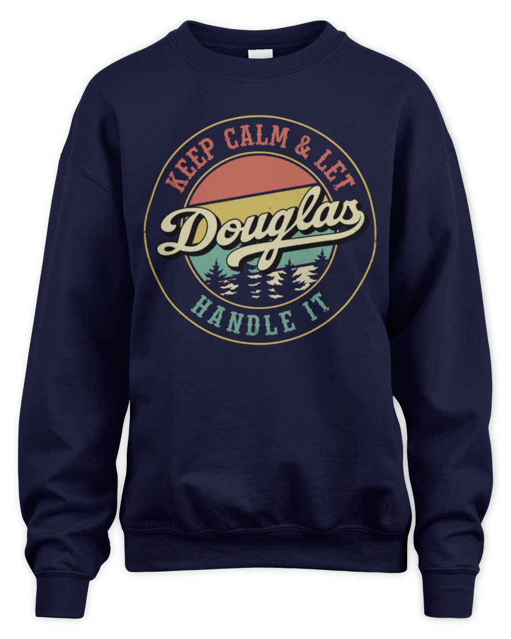 Keep Calm Let Your Name Handle It Retro T-Shirt DOUGLAS M1-54 / Unisex Sweatshirt / navy