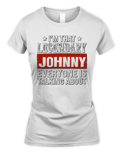 I'm That Legendary Name Everyone Is Talking About Funny Graphic T-Shirt JOHNNY M1-73 / Women's Standard T-Shirt / white