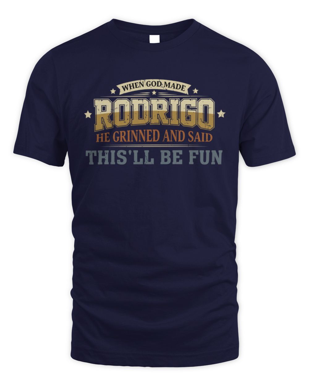 When God Made Your Name Funny Heritage T-Shirt RODRIGO M1-80 / Unisex Standard T-Shirt / navy