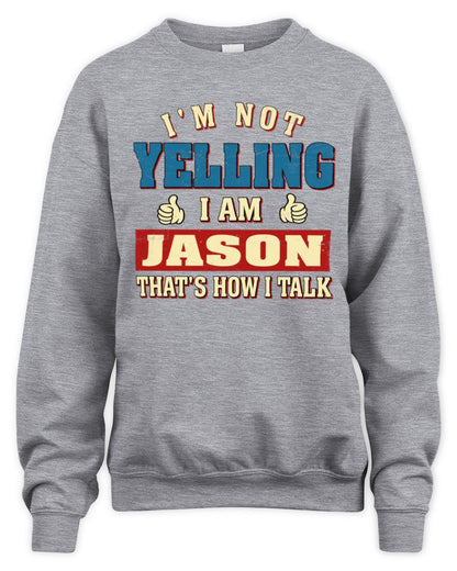 I'm Not Yelling I'm Name That's How I Talk Shirt JASON M1-67 / Unisex Sweatshirt / sport grey