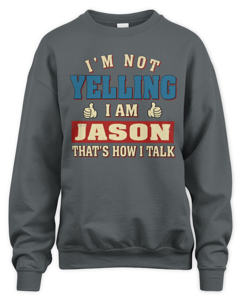 I'm Not Yelling I'm Name That's How I Talk Shirt JASON M1-67 / Unisex Sweatshirt / charcoal