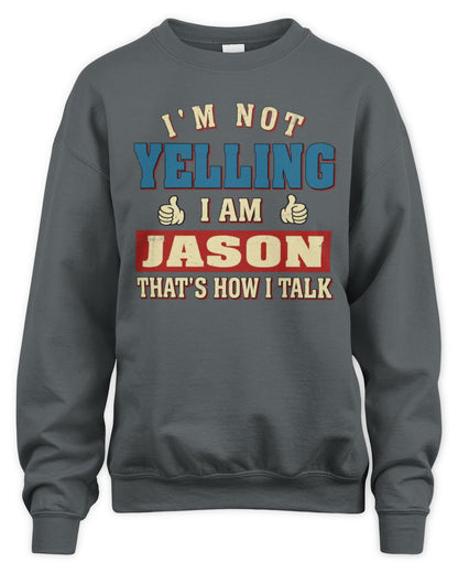 I'm Not Yelling I'm Name That's How I Talk Shirt JASON M1-67 / Unisex Sweatshirt / charcoal