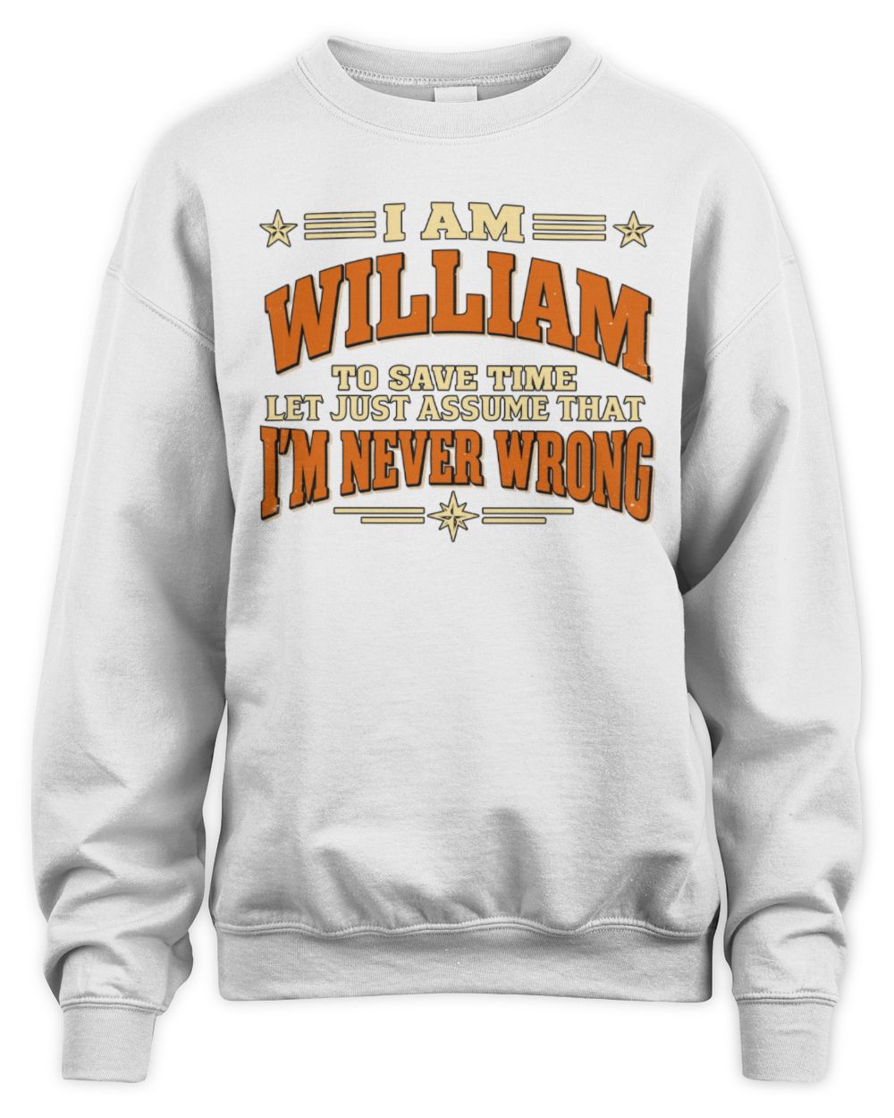 I'm Name Let's Just Assume I'm Never Wrong Retro Shirt WILLIAM M1-64 / Unisex Sweatshirt / white
