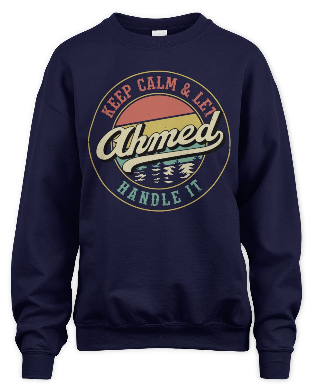 Keep Calm Let Your Name Handle It Retro T-Shirt AHMED M1-54 / Unisex Sweatshirt / navy