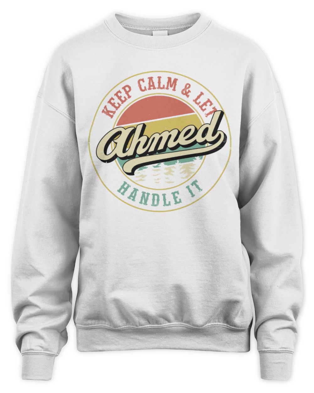 Keep Calm Let Your Name Handle It Retro T-Shirt AHMED M1-54 / Unisex Sweatshirt / white