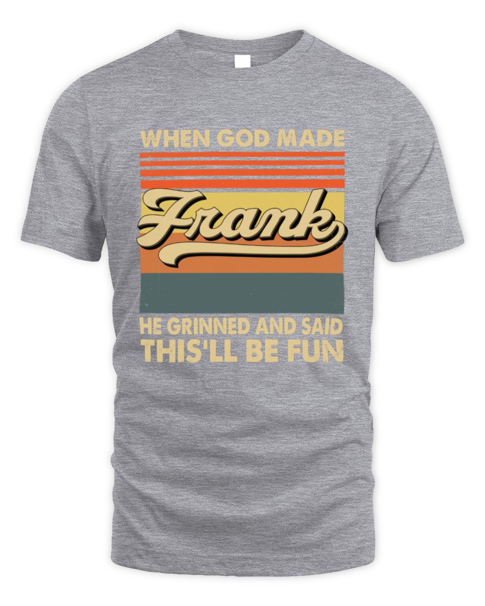 When God Made Your Name He Grinned Vintage T-Shirt FRANK M1-55 / Unisex Standard T-Shirt / sport grey