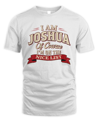 I'm Name Of Course I'm On The Nice List Funny Christmas Shirt JOSHUA M1-68 / Unisex Standard T-Shirt / white