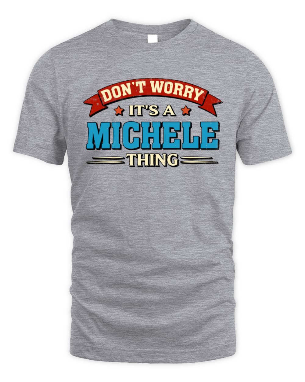 Don't Worry It's a Your Name Thing Funny Retro T-Shirt MICHELE M1-57 / Unisex Standard T-Shirt / sport grey