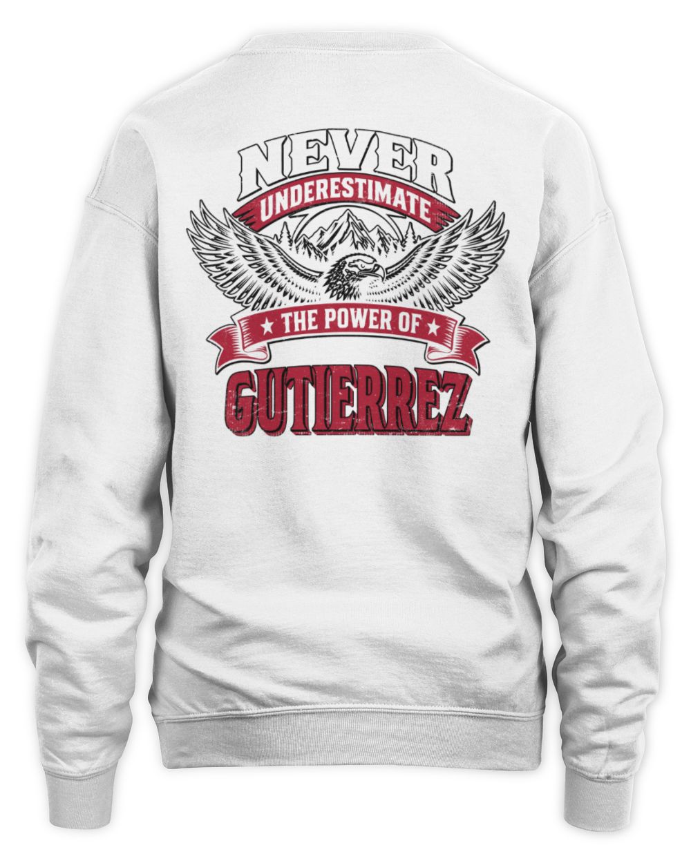 Never Underestimate Your Name Eagle Mountain Shirt GUTIERREZ M1-61 / Unisex Sweatshirt / white