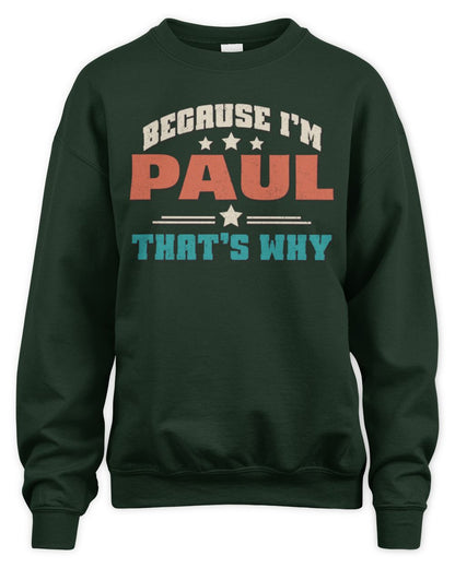 Because I'm Name That's Why Personalized Retro Shirt PAUL-49 / Unisex Sweatshirt / forest green