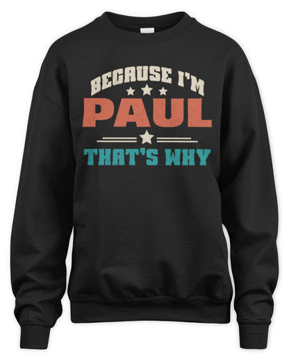 Because I'm Name That's Why Personalized Retro Shirt PAUL-49 / Unisex Sweatshirt / black