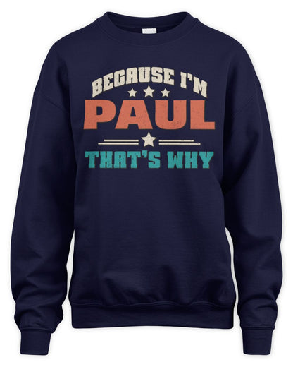 Because I'm Name That's Why Personalized Retro Shirt PAUL-49 / Unisex Sweatshirt / navy